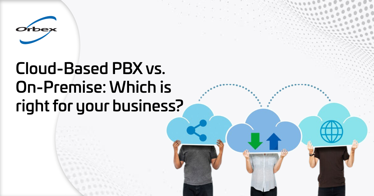 Cloud-Based PBX vs. On-Premise: Which is right for your business?